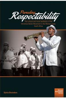 Parading Respectability: The cultural and moral aesthetics of the Christmas Bands Movement in the Western Cape, South Africa