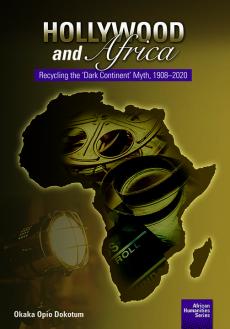 Hollywood and Africa: Recycling the &lsquo;Dark Continent&rsquo; Myth, 1908&ndash;2020