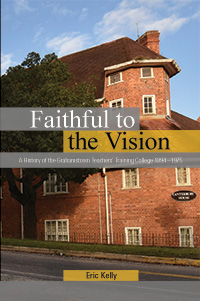 Faithful to the Vision: A History of the Grahamstown Teachers&rsquo; Training College 1894 &ndash;1975